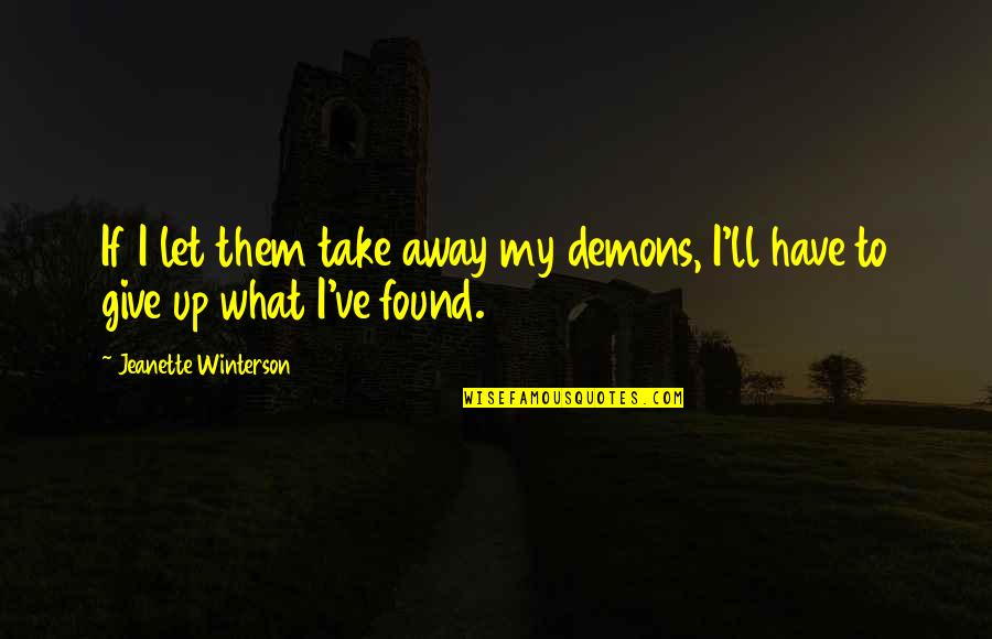 Ralphie Parker Quotes By Jeanette Winterson: If I let them take away my demons,