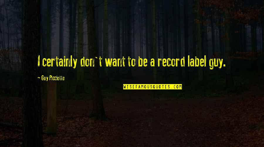 Ralphie's Quotes By Guy Picciotto: I certainly don't want to be a record Ralphie's Quotes By Guy Picciotto: I certainly don't want to be a record