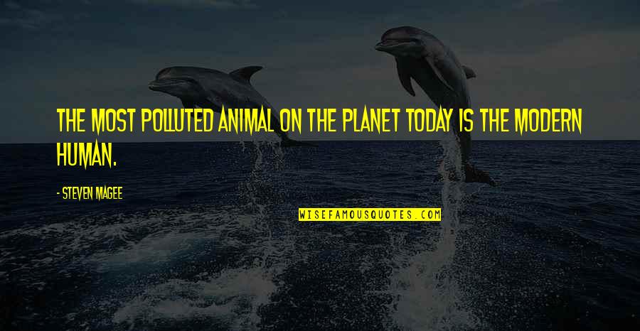 Ralphie's Quotes By Steven Magee: The most polluted animal on the planet today