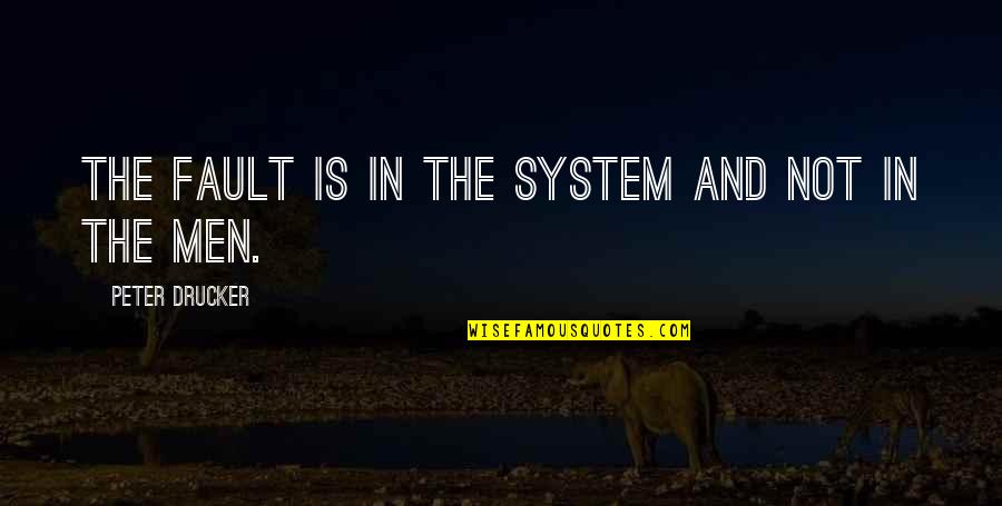 Ralph's Leadership In Lord Of The Flies Quotes By Peter Drucker: The fault is in the system and not