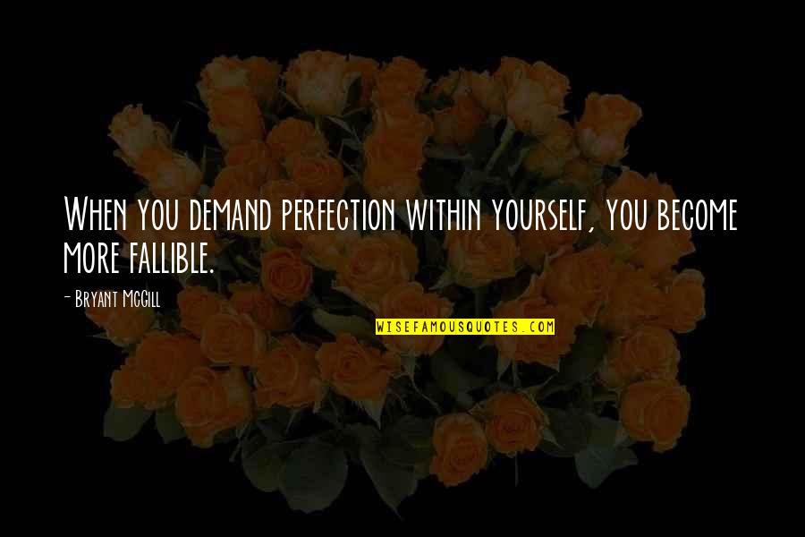 Ralphs Leadership In Lotf Quotes By Bryant McGill: When you demand perfection within yourself, you become