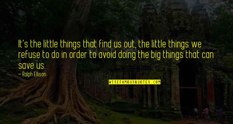 Ralph's Quotes By Ralph Ellison: It's the little things that find us out,