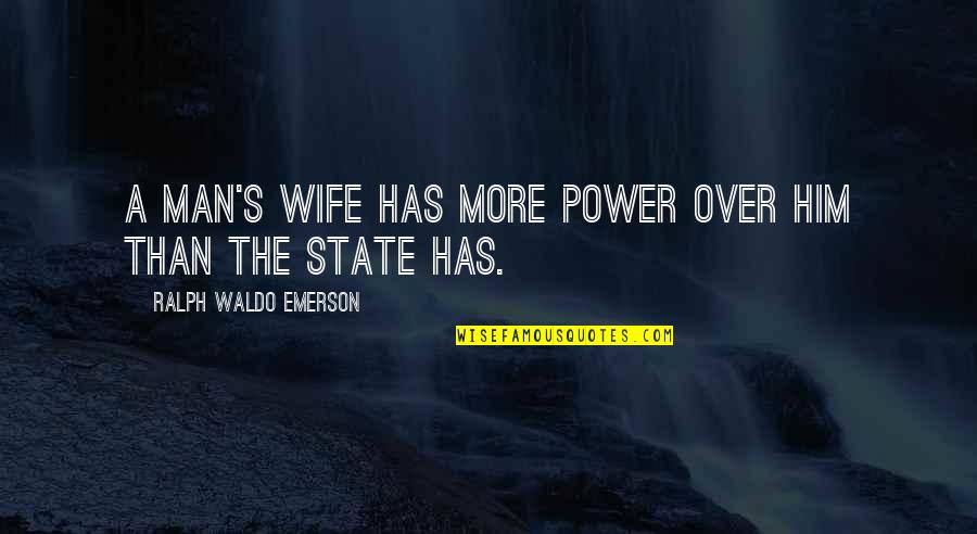 Ralph's Quotes By Ralph Waldo Emerson: A man's wife has more power over him