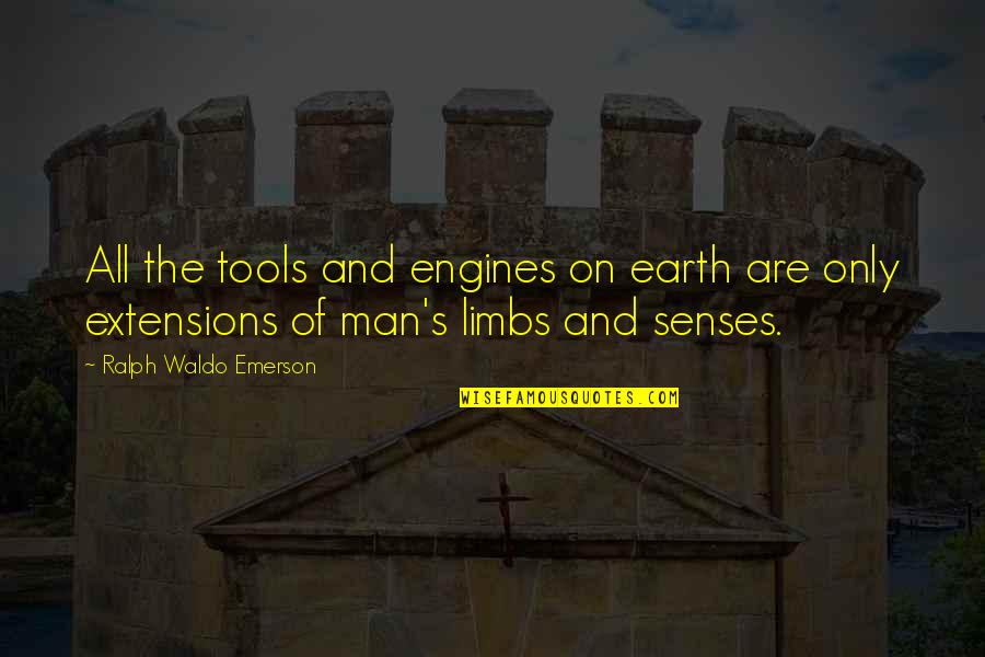 Ralph's Quotes By Ralph Waldo Emerson: All the tools and engines on earth are