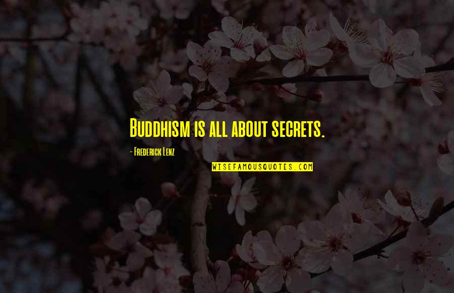 Ralson Apartments Quotes By Frederick Lenz: Buddhism is all about secrets.