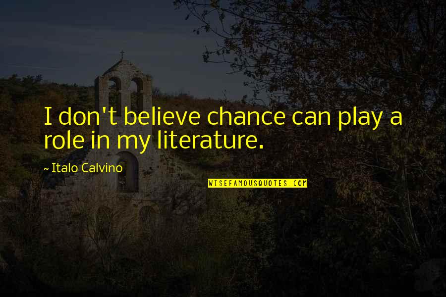 Ralson Tires Quotes By Italo Calvino: I don't believe chance can play a role Ralson Tires Quotes By Italo Calvino: I don't believe chance can play a role