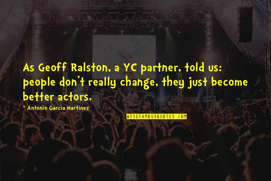 Ralston's Quotes By Antonio Garcia Martinez: As Geoff Ralston, a YC partner, told us: Ralston's Quotes By Antonio Garcia Martinez: As Geoff Ralston, a YC partner, told us: