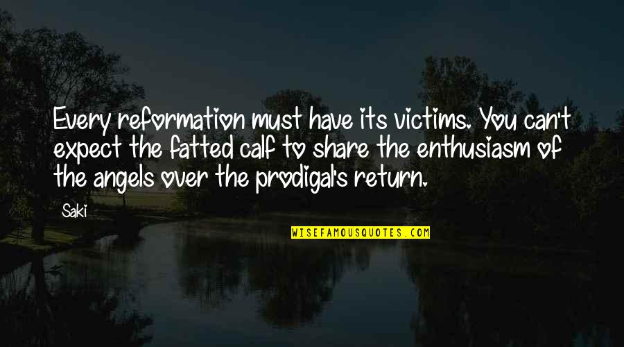 Ralter Quotes By Saki: Every reformation must have its victims. You can't
