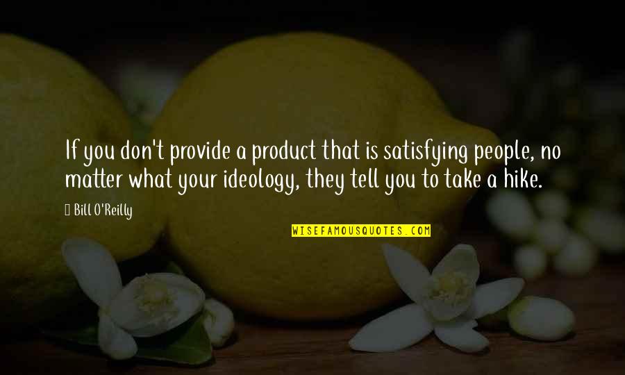 Raluca Olaru Quotes By Bill O'Reilly: If you don't provide a product that is