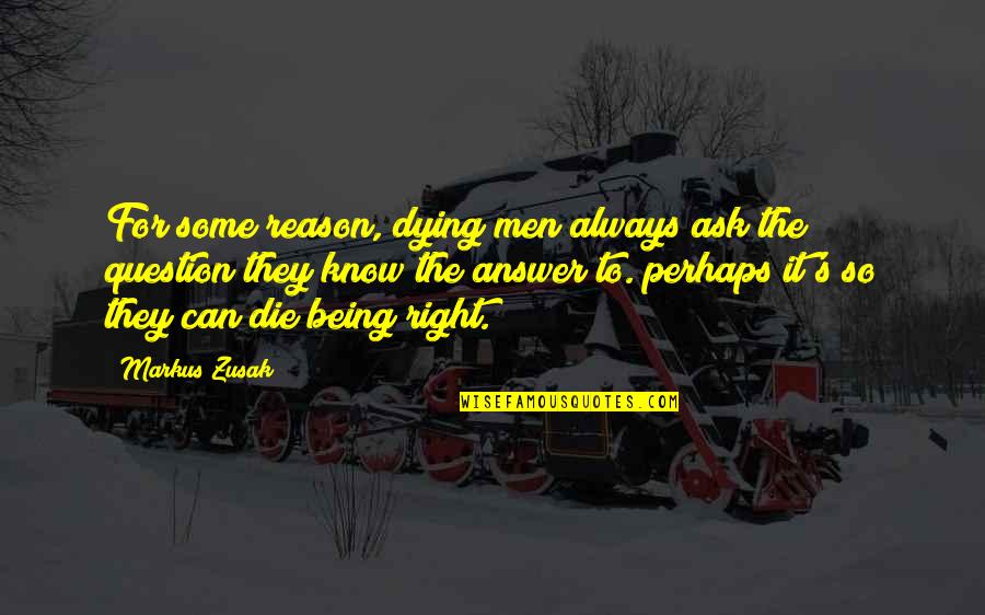 Raluca Olaru Quotes By Markus Zusak: For some reason, dying men always ask the Raluca Olaru Quotes By Markus Zusak: For some reason, dying men always ask the