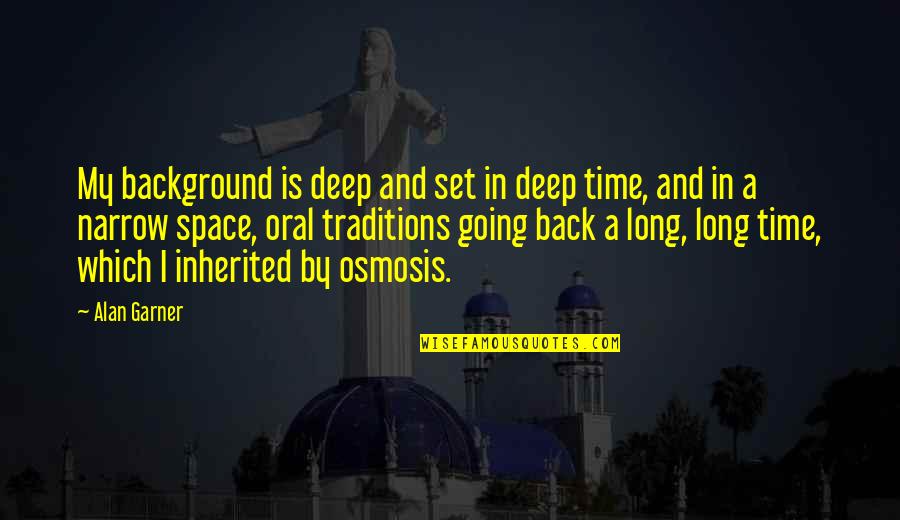 Raly Barrionuevo Quotes By Alan Garner: My background is deep and set in deep Raly Barrionuevo Quotes By Alan Garner: My background is deep and set in deep
