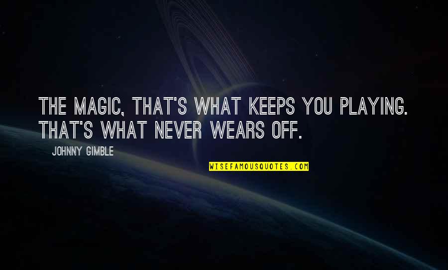 Raly Barrionuevo Quotes By Johnny Gimble: The magic, that's what keeps you playing. That's
