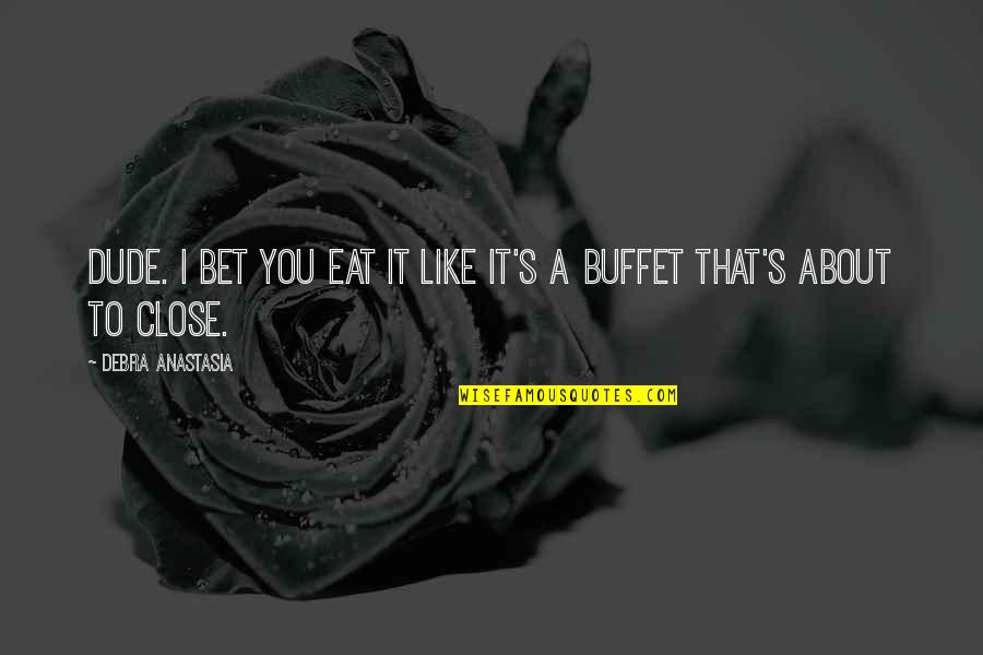 Ram Charan Quotes By Debra Anastasia: Dude. I bet you eat it like it's Ram Charan Quotes By Debra Anastasia: Dude. I bet you eat it like it's