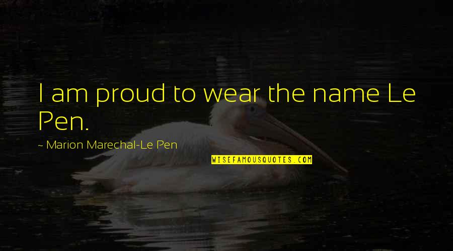 Ram Charan Quotes By Marion Marechal-Le Pen: I am proud to wear the name Le Ram Charan Quotes By Marion Marechal-Le Pen: I am proud to wear the name Le