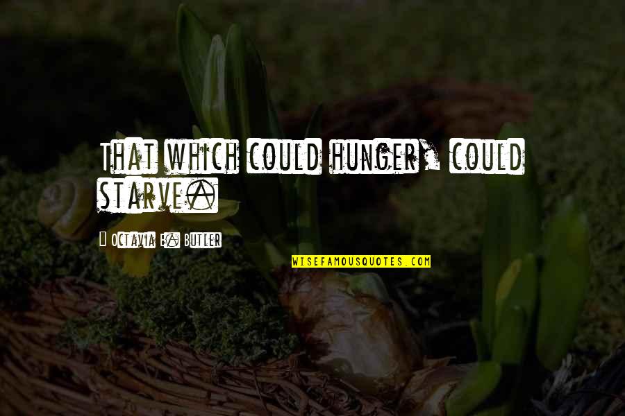 Ram Dass Death Quotes By Octavia E. Butler: That which could hunger, could starve. Ram Dass Death Quotes By Octavia E. Butler: That which could hunger, could starve.