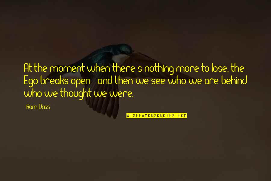 Ram Dass Quotes By Ram Dass: At the moment when there's nothing more to