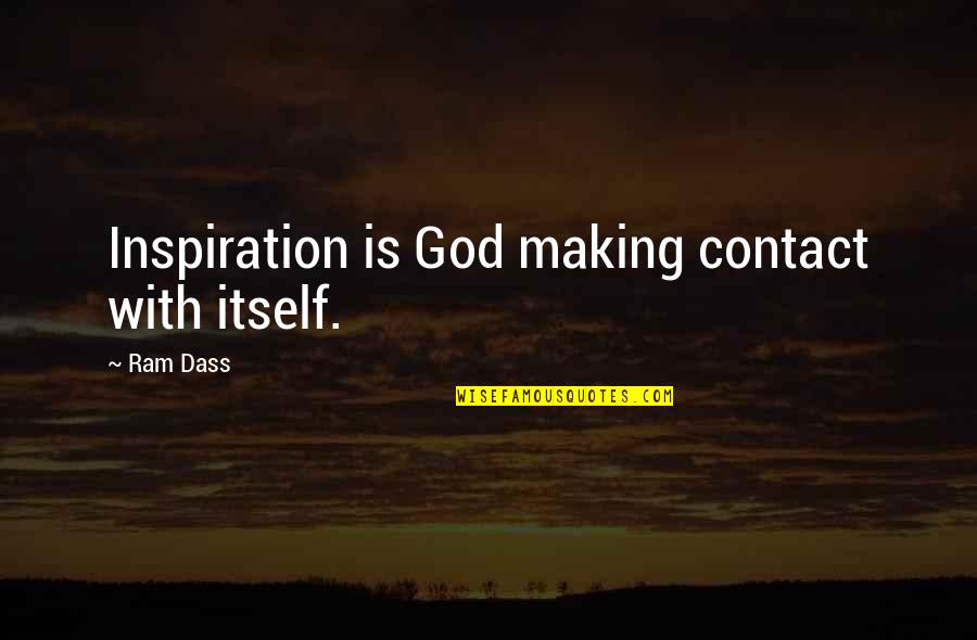 Ram Dass Quotes By Ram Dass: Inspiration is God making contact with itself.