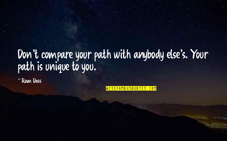 Ram Dass Quotes By Ram Dass: Don't compare your path with anybody else's. Your