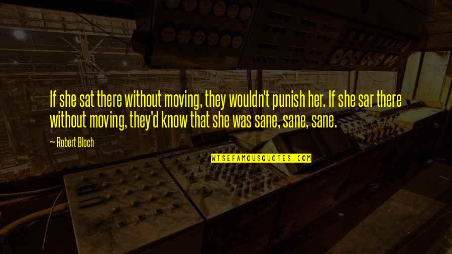 Ram Dass Walking Each Other Home Quote Quotes By Robert Bloch: If she sat there without moving, they wouldn't