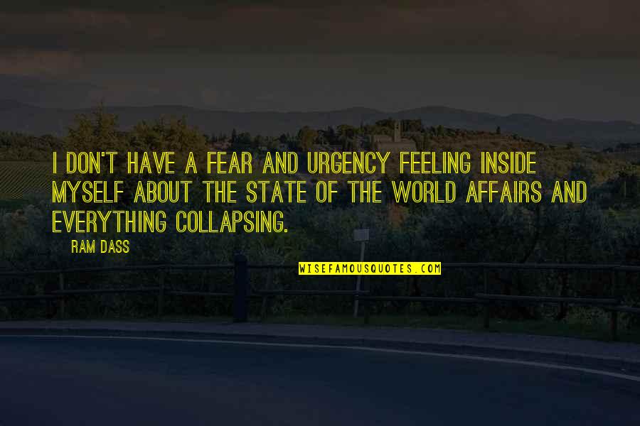 Ram G Quotes By Ram Dass: I don't have a fear and urgency feeling
