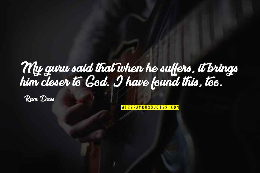 Ram God Quotes By Ram Dass: My guru said that when he suffers, it