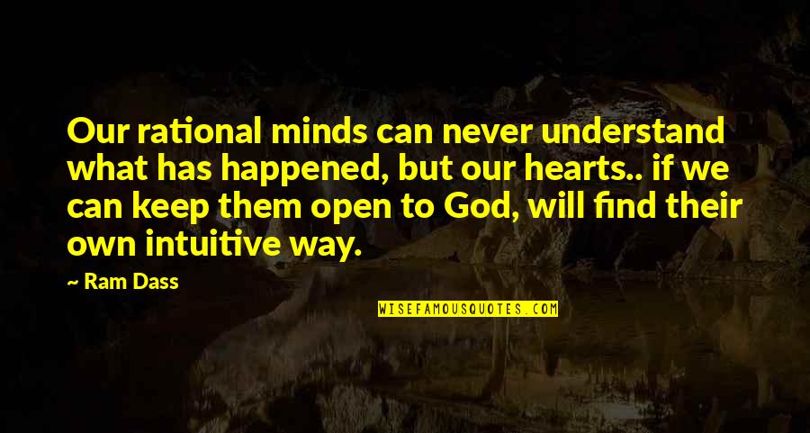 Ram God Quotes By Ram Dass: Our rational minds can never understand what has Ram God Quotes By Ram Dass: Our rational minds can never understand what has