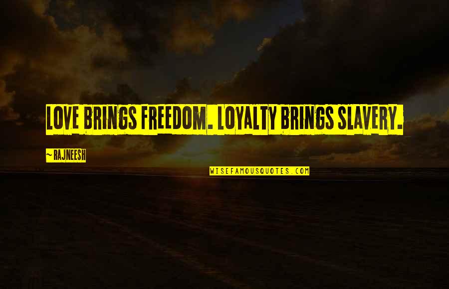Ram Janmabhoomi Donation Quotes By Rajneesh: Love brings freedom. Loyalty brings slavery. Ram Janmabhoomi Donation Quotes By Rajneesh: Love brings freedom. Loyalty brings slavery.
