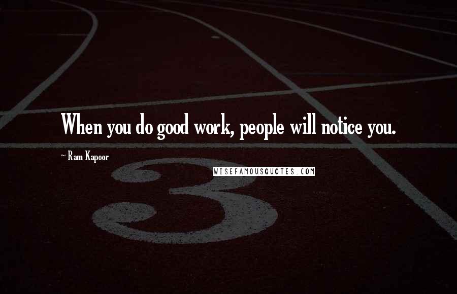 Ram Kapoor quotes: When you do good work, people will notice you.