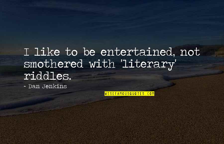 Ram Kishan Las Vegas Quotes By Dan Jenkins: I like to be entertained, not smothered with