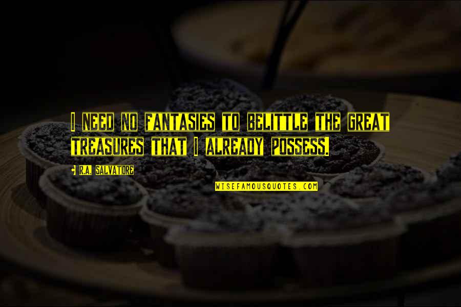 Ram Kishan Las Vegas Quotes By R.A. Salvatore: I need no fantasies to belittle the great