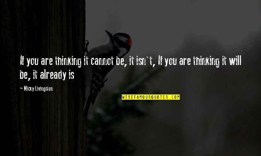 Ram Krishna Paramhans Quotes By Micky Livingston: If you are thinking it cannot be, it