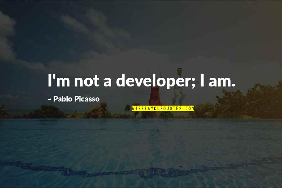 Ram Lakhan Quotes By Pablo Picasso: I'm not a developer; I am. Ram Lakhan Quotes By Pablo Picasso: I'm not a developer; I am.