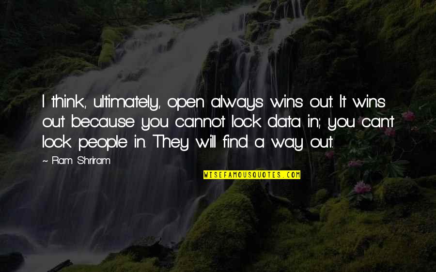 Ram Lock Quotes By Ram Shriram: I think, ultimately, open always wins out. It Ram Lock Quotes By Ram Shriram: I think, ultimately, open always wins out. It