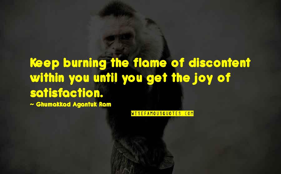 Ram Quotes By Ghumakkad Agantuk Ram: Keep burning the flame of discontent within you