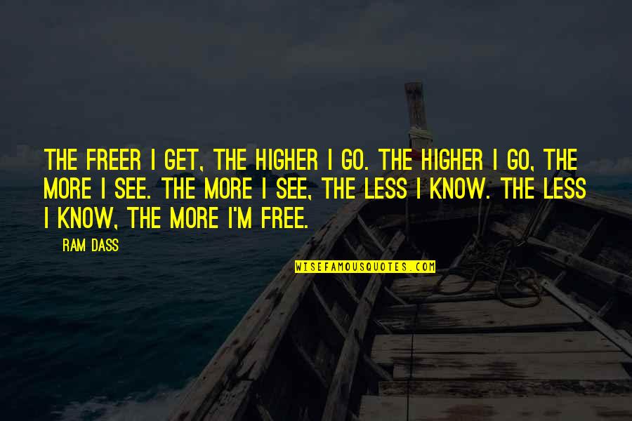 Ram Quotes By Ram Dass: The freer I get, the higher I go.