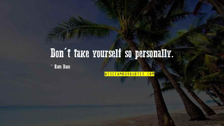 Ram Quotes By Ram Dass: Don't take yourself so personally.
