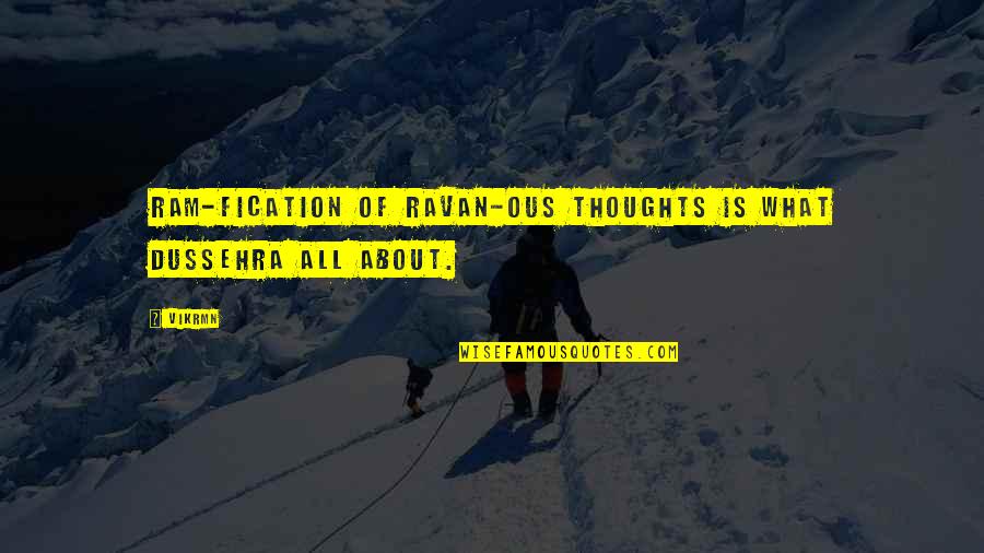 Ram Quotes By Vikrmn: Ram-fication of Ravan-ous thoughts is what Dussehra all