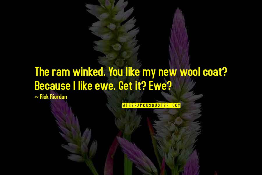 Ram Ram Quotes By Rick Riordan: The ram winked. You like my new wool