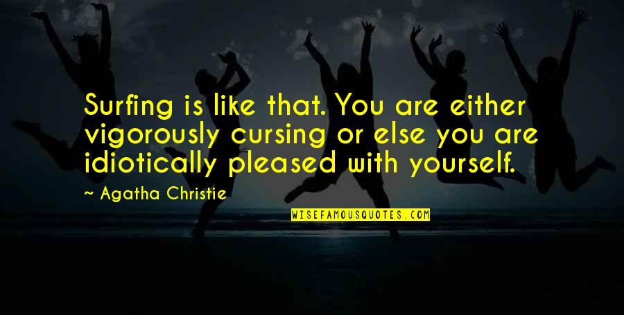 Ram Ravan Quotes By Agatha Christie: Surfing is like that. You are either vigorously Ram Ravan Quotes By Agatha Christie: Surfing is like that. You are either vigorously
