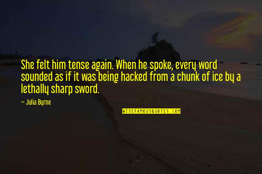 Ram Talak T Inverter Rukereso Quotes By Julia Byrne: She felt him tense again. When he spoke, Ram Talak T Inverter Rukereso Quotes By Julia Byrne: She felt him tense again. When he spoke,