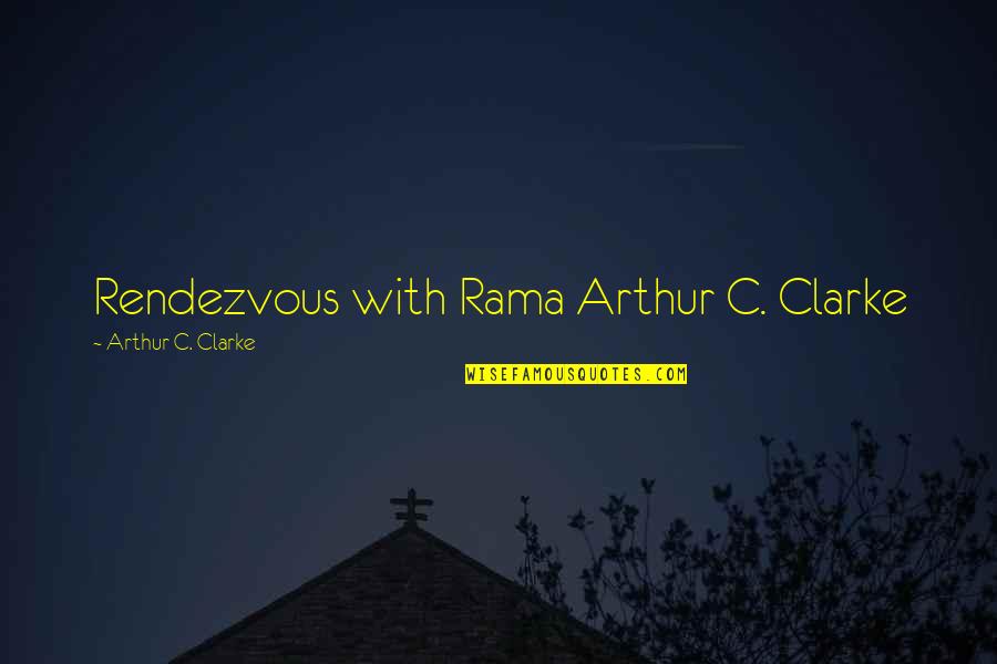 Rama Quotes By Arthur C. Clarke: Rendezvous with Rama Arthur C. Clarke