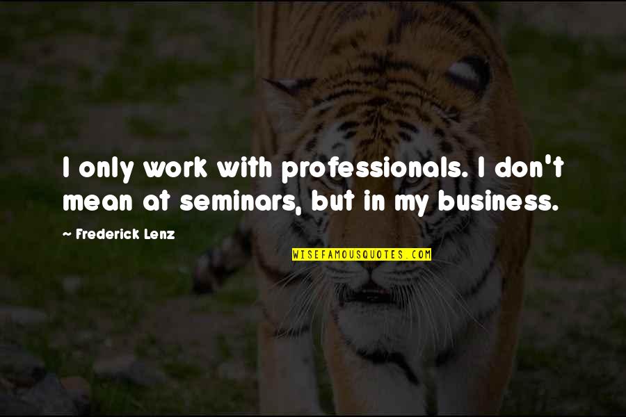 Rama Quotes By Frederick Lenz: I only work with professionals. I don't mean