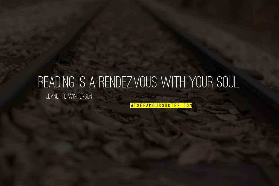 Rama Sita Lakshman Quotes By Jeanette Winterson: Reading is a rendezvous with your soul.