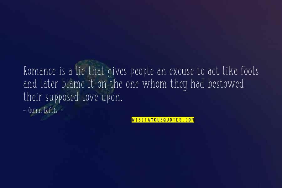 Rama Sita Ravana Quotes By Quinn Loftis: Romance is a lie that gives people an Rama Sita Ravana Quotes By Quinn Loftis: Romance is a lie that gives people an