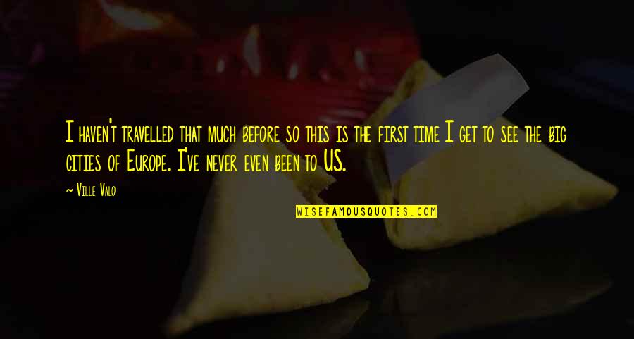 Ramabai Ambedkar Quotes By Ville Valo: I haven't travelled that much before so this Ramabai Ambedkar Quotes By Ville Valo: I haven't travelled that much before so this