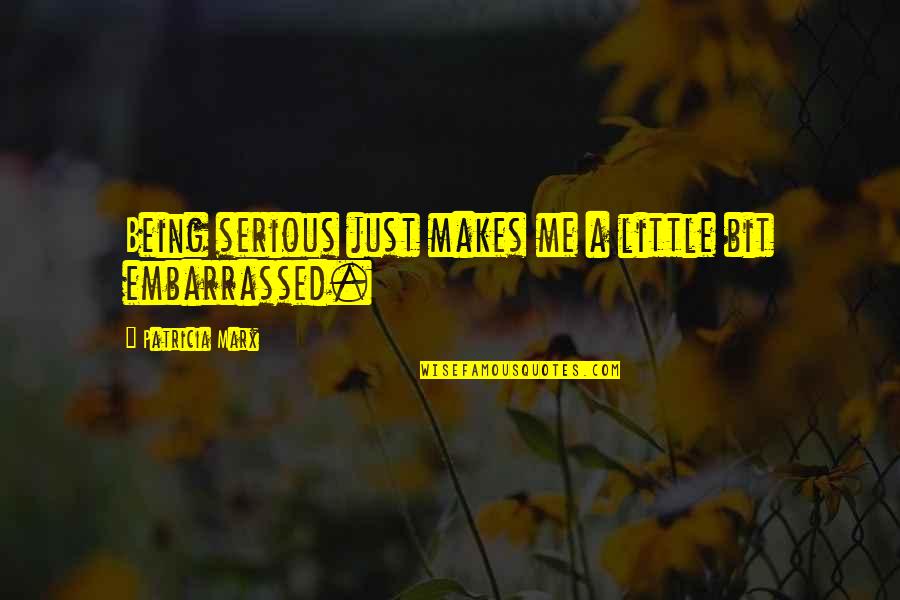 Ramabai Ranade Quotes By Patricia Marx: Being serious just makes me a little bit