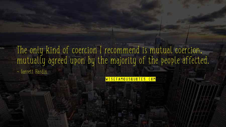 Ramachandra Guha Quotes By Garrett Hardin: The only kind of coercion I recommend is Ramachandra Guha Quotes By Garrett Hardin: The only kind of coercion I recommend is