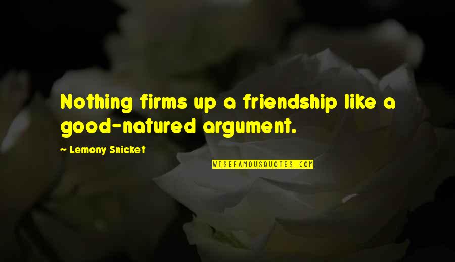 Ramachandra Guha Quotes By Lemony Snicket: Nothing firms up a friendship like a good-natured