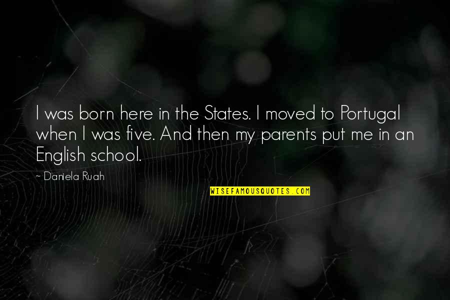 Ramachandra Raju Quotes By Daniela Ruah: I was born here in the States. I Ramachandra Raju Quotes By Daniela Ruah: I was born here in the States. I