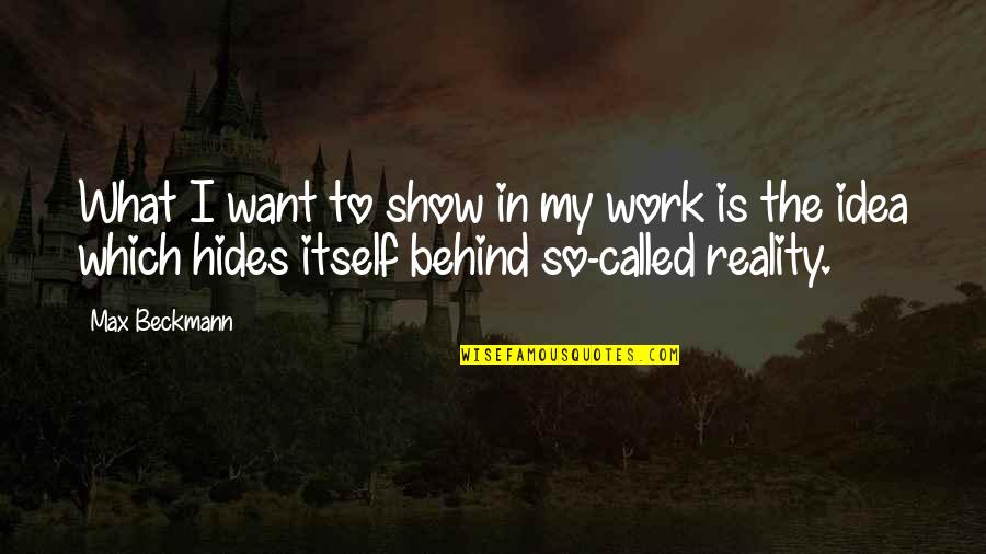 Ramadan 2014 Quotes By Max Beckmann: What I want to show in my work